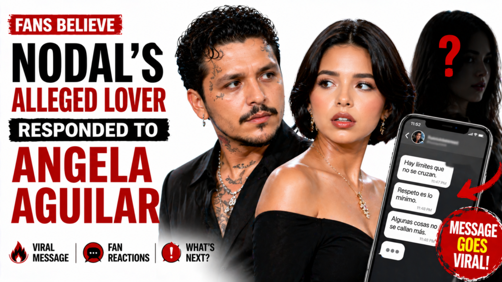 Nodal Alleged Lover Message Angela Aguilar Sparks New Controversy