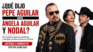 Qué dijo Pepe Aguilar sobre Ángela Aguilar y Nodal y por qué causa polémica
