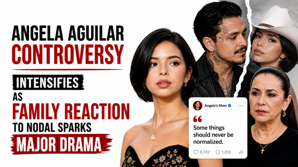 Angela Aguilar Controversy Intensifies as Family Reaction to Nodal Sparks Major Drama