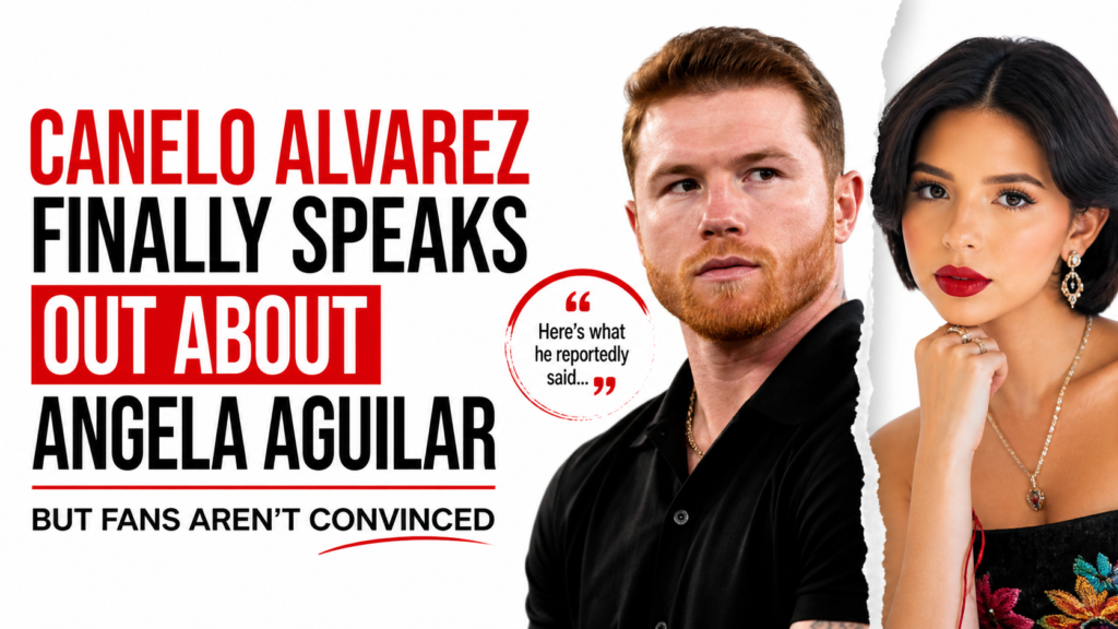 Canelo Alvarez Finally Speaks Out About Angela Aguilar But Fans Aren’t Convinced