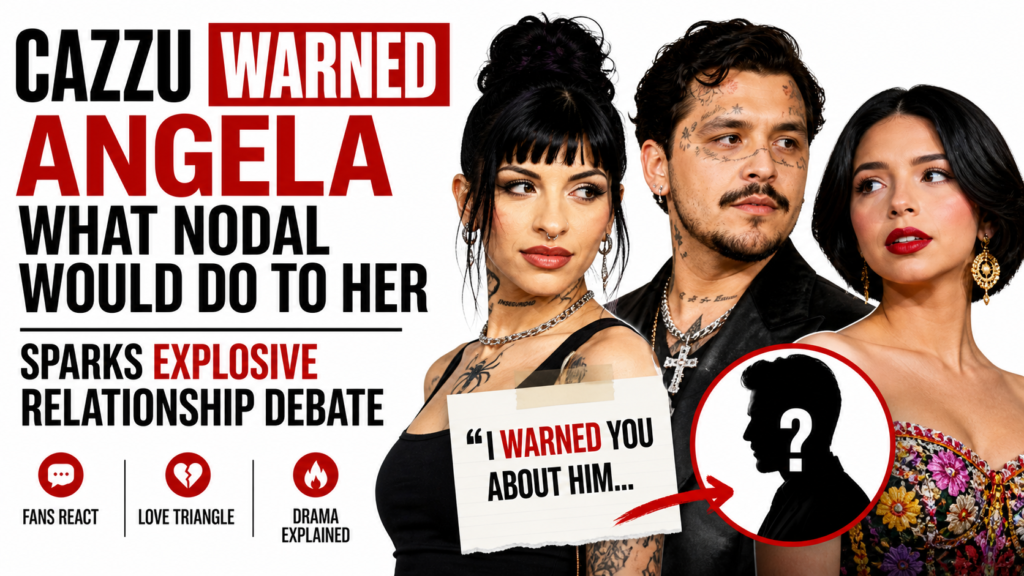 Cazzu WARNED Angela What Nodal Would Do to Her Sparks Explosive Relationship Debate