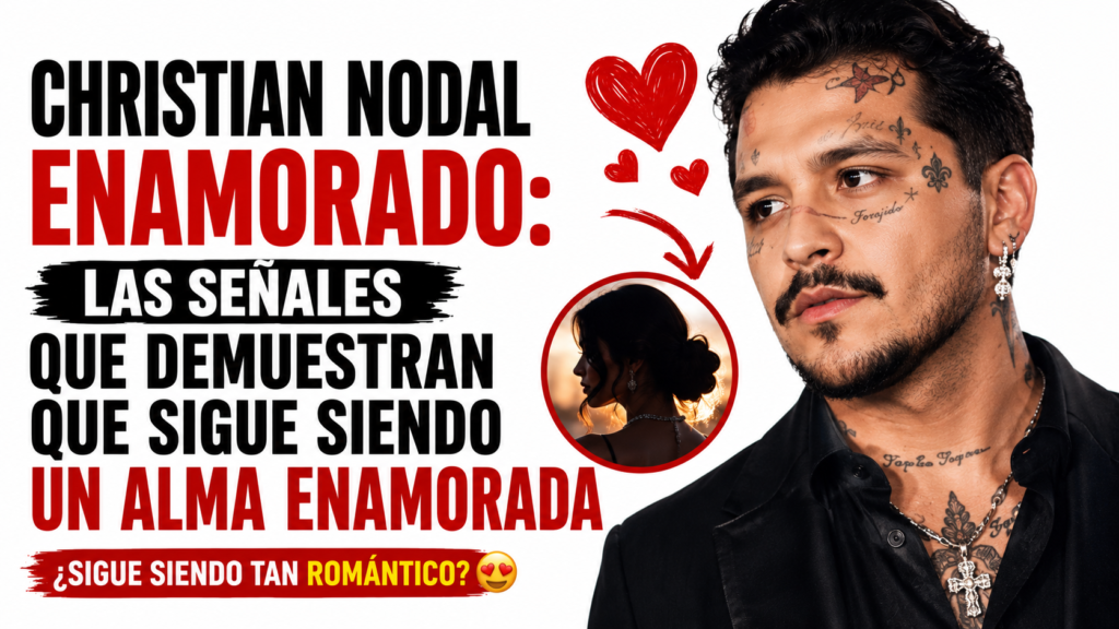 Christian Nodal Enamorado: Las Señales Que Demuestran Que Sigue Siendo Un Alma Enamorada