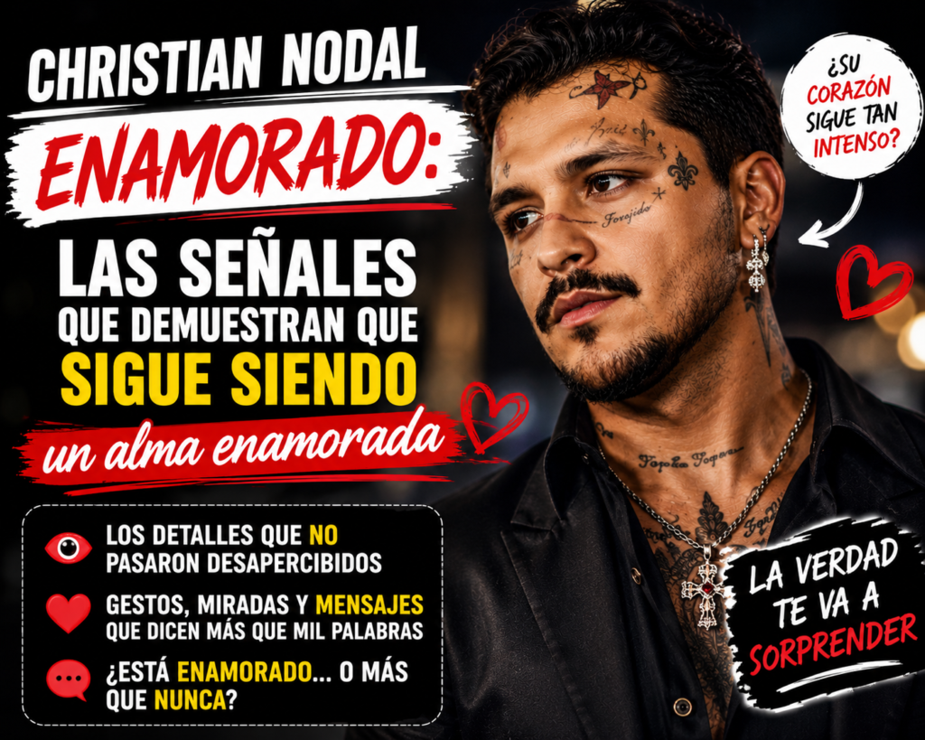 Christian Nodal Enamorado: Las Señales Que Demuestran Que Sigue Siendo Un Alma Enamorada