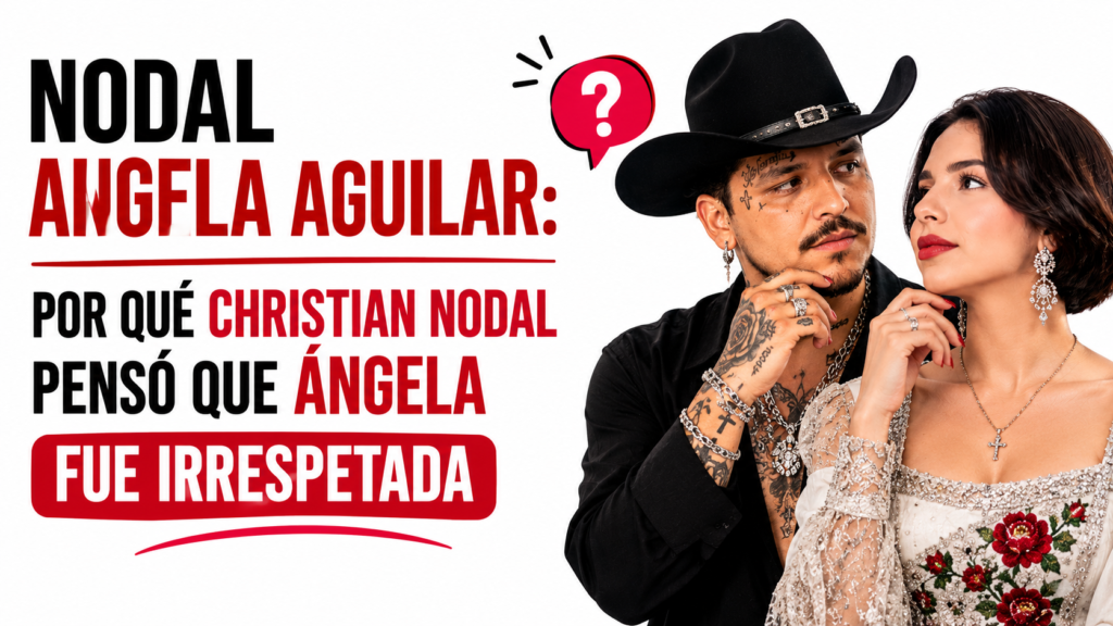 Nodal Angela Aguilar: Por Qué Christian Nodal Pensó Que Ángela Fue Irrespetada